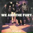 We Are The Fury