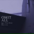 OMIT ALL