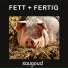 Fett Fertig