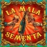 La Mala Sementa