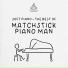 Matchstick Piano Man