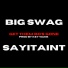 Sayitaint, Big Swag
