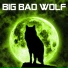 BIG BAD WOLF.