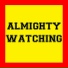 ALMIGHTY WATCHING