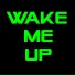 Wake me up