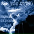 see you dying