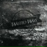 Wasted Ways