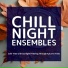 Chill Night Ensembles