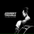 Johnny Trouble