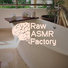 Raw ASMR Factory