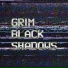 Grim Black Shadows