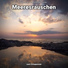 Meeresklänge, Naturgeräusche, Meeresrauschen