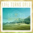Life Turns Gold