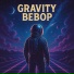 Gravity Bebop