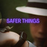 Safer Things