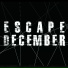 ESCAPE DECEMBER