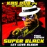 Kas Dub, Knomoh, Super Black