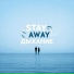 Stay Away