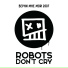 Robots Don't Cry