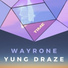 Wayrone, YUNG DRAZE