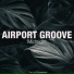 Airport Groove