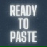 READY TO PASTE