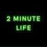 2 Minute Life