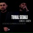 Tural Sedalı feat. Oruc Amin