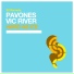 PAVONES, Vic River