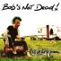 Bob's NoT Dead !