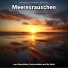 Meeresrauschen HQ, Naturgeräusche, Meeresrauschen