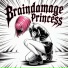 BRAINDAMAGE PRINCESS