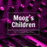 Moog's Children