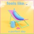 Feels Like...