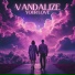 Vandalize