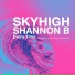 Skyhigh, Shannon B