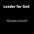 leader4god feat. GHETTO GRINCH