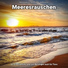 Meeresrauschen HQ, Naturgeräusche, Meeresrauschen