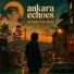Ankara Echoes