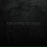 Ten Years to Now