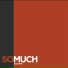 So Much