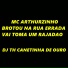 MC ARTHURZINHO, DJ TH CANETINHA DE OURO
