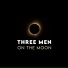 Three Men On The Moon