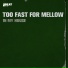 Too Fast For Mellow