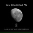 I AM MUSIC AND IMAGINATION
