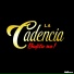 LA CADENCIA