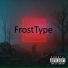 FrostType