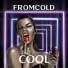Fromcold