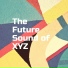 The Future Sound of XYZ