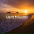 Liquid Pianoforte & Relaxation - Ambient